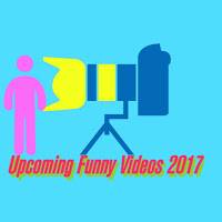 Upcoming Funny Videos 2017