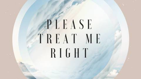 Please Treat Me Right