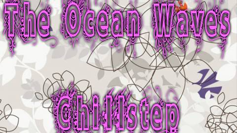 The Ocean Waves Chillstep