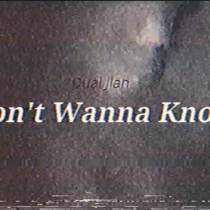 Dual Jian - Don't wanna know